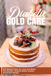 Diabetic Gold Care With Desserts Keto, Low Carb And Gluten Free Desserts - Desserts, Bread, Cookies And Snacks Recipes