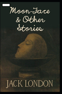 Moon-Face & Other Stories annotated