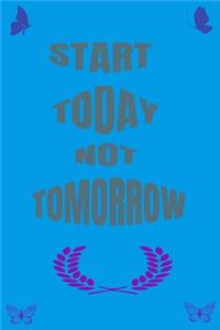 start today not tomorrow