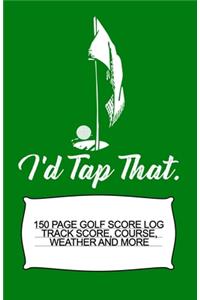 I'd Tap That 150 Page Golf Score Log