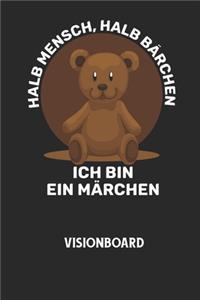 HALB MENSCH, HALB BÄRCHEN ICH BIN EIN MÄRCHEN - Visionboard
