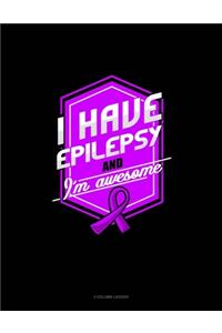 I Have Epilepsy And I'm Awesome