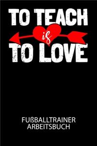 To teach is to love - Fußballtrainer Arbeitsbuch