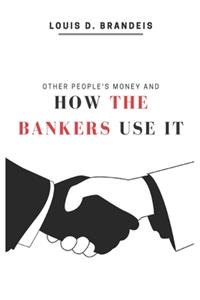 Other People's Money and How the Bankers Use It