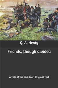 Friends, though divided