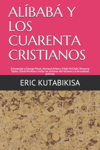 Alíbabá Y Los Cuarenta Cristianos: (Homenaje a George Floyd, Ahmaud Arbery, Elijah Mccalain, Breonna Taylor, David McAtee y todas las víctimas del racismo y la brutalidad policial)