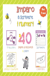 Imparo a scrivere i numeri - 40 pagine di attività a colori - Tracciare, scrivere, unisci i puntini, colorare - Dai 3 anni: imparare divertendosi con attività di pregrafismo per bambini