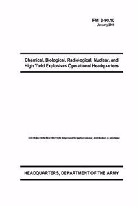 FMI 3-90.10 Chemical, Biological, Radiological, Nuclear, and High Yield Explosives Operational Headquarters
