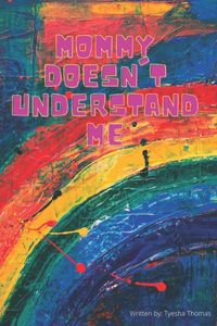 Mommy Doesn't Understand Me
