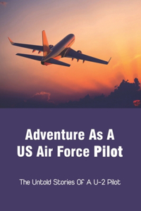 Adventure As A US Air Force Pilot