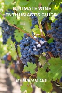 Ultimate Wine Enthusiast's Guide