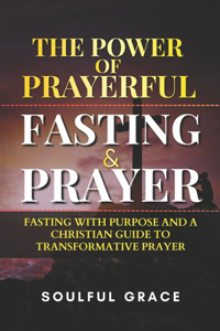 Power of Prayerful Fasting and Prayer
