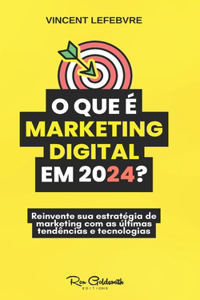 O que é o marketing digital em 2024?