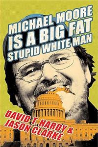 Michael Moore Is a Big Fat Stupid White Man