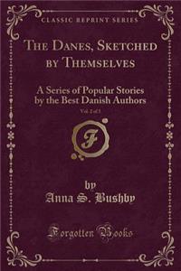 The Danes, Sketched by Themselves, Vol. 2 of 3: A Series of Popular Stories by the Best Danish Authors (Classic Reprint)