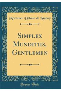 Simplex Munditiis, Gentlemen (Classic Reprint)