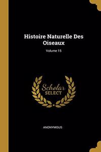 Histoire Naturelle Des Oiseaux; Volume 15