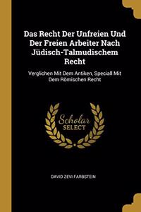 Das Recht Der Unfreien Und Der Freien Arbeiter Nach Jüdisch-Talmudischem Recht