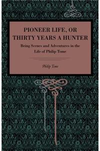 Pioneer Life; or, Thirty Years a Hunter
