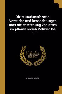 Die mutationstheorie. Versuche und beobachtungen über die entstehung von arten im pflanzenreich Volume Bd. 1