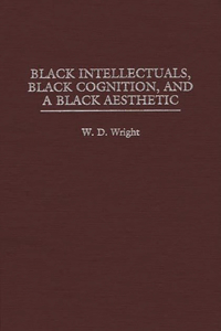 Black Intellectuals, Black Cognition, and a Black Aesthetic