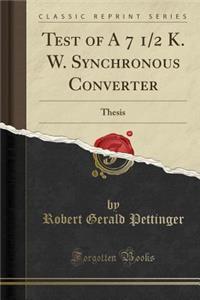 Test of a 7 1/2 K. W. Synchronous Converter: Thesis (Classic Reprint)