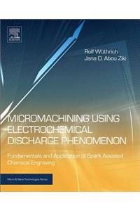 Micromachining Using Electrochemical Discharge Phenomenon