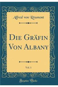 Die Grï¿½fin Von Albany, Vol. 1 (Classic Reprint)