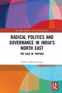 Radical Politics and Governance in India's North East: The Case of Tripura