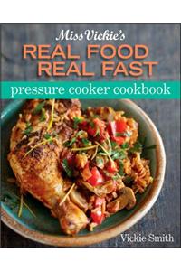 Miss Vickie's Real Food Real Fast Pressure Cooker
