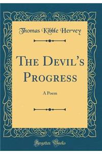 The Devil's Progress: A Poem (Classic Reprint)