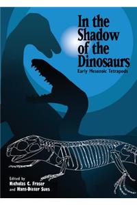 In the Shadow of the Dinosaurs: Early Mesozoic Tetrapods