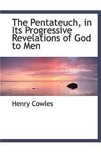 The Pentateuch, in Its Progressive Revelations of God to Men