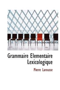 Grammaire a Lacmentaire Lexicologique