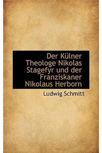 Der Kulner Theologe Nikolas Stagefyr Und Der Franziskaner Nikolaus Herborn