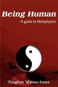 Being Human--A Guide to Metaphysics