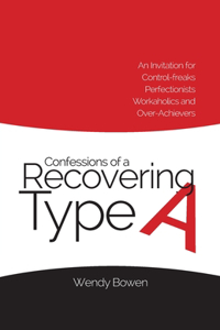 Confessions of a Recovering Type A