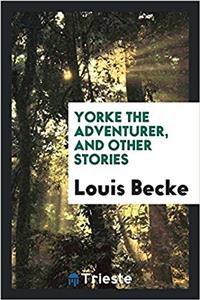 YORKE THE ADVENTURER, AND OTHER STORIES