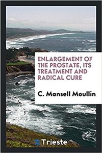 Enlargement of the Prostate, Its Treatment and Radical Cure