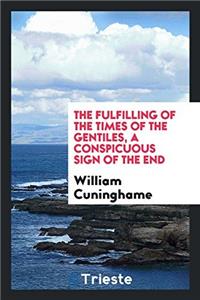 The fulfilling of the times of the gentiles, a conspicuous sign of the end
