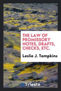 The Law of Promissory Notes, Drafts, Checks, Etc.