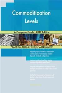 Commoditization Levels A Complete Guide - 2019 Edition