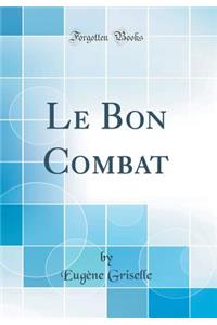 Le Bon Combat (Classic Reprint)