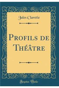 Profils de Thï¿½ï¿½tre (Classic Reprint)