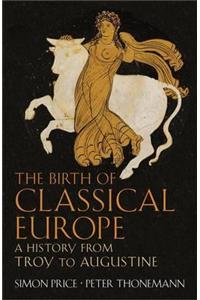 The Birth of Classical Europe: A History from Troy to Augustine