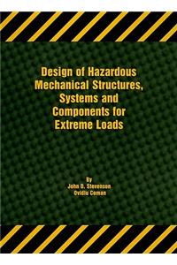 Design of Hazardous Mechanical Structures, Systems and Components for Extreme Loads