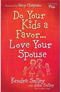 Do Your Kids a Favor...Love Your Spouse