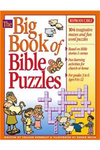 Big Book of Bible Puzzles: Reproducible, for Grades 3-6; 104 Word Puzzles, Mazes and Other Fun Stuff Based on Old and New Testament Stories and Verses