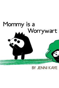 Mommy is a Worrywart