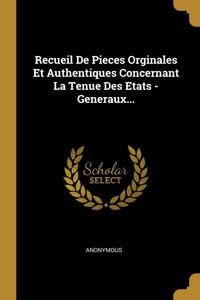 Recueil De Pieces Orginales Et Authentiques Concernant La Tenue Des Etats - Generaux...